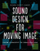 Sound Design for Moving Image: From Concept to Realization by Kahra Scott-James