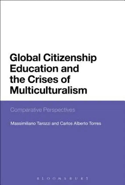 Global Citizenship Education and the Crises of Multiculturalism: Comparative Perspectives by Massimiliano Tarozzi