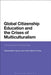 Global Citizenship Education and the Crises of Multiculturalism: Comparative Perspectives by Massimiliano Tarozzi