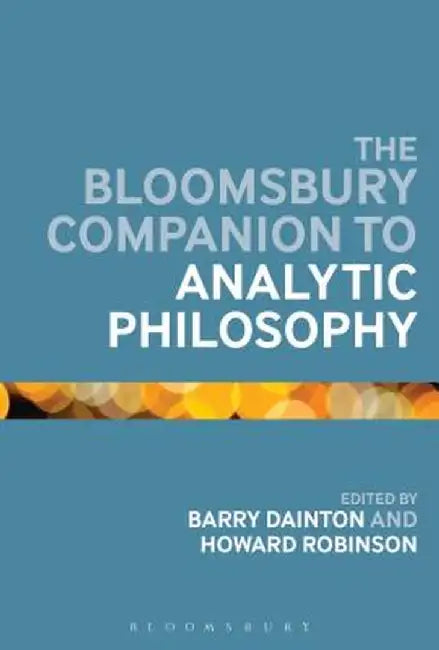 The Bloomsbury Companion to Analytic Philosophy by Barry Dainton