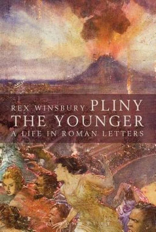 Pliny the Younger: A Life in Roman Letters by Rex Winsbury