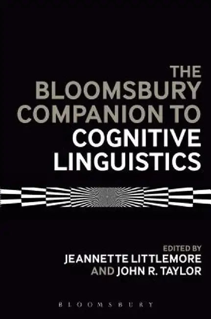 The Bloomsbury Companion to Cognitive Linguistics by Jeannette Littlemore