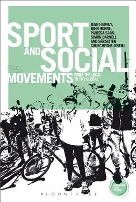 Sport and Social Movements: From the Local to the Global by Jean Harvey