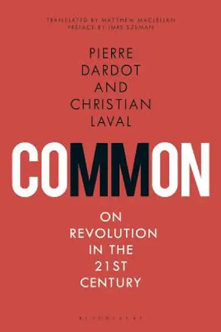 Commons: On Revolution in the 21st Century by Pierre Dardot