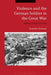 Violence and the German Soldier in the Great War: Killing, Dying, Surviving by Benjamin Ziemann