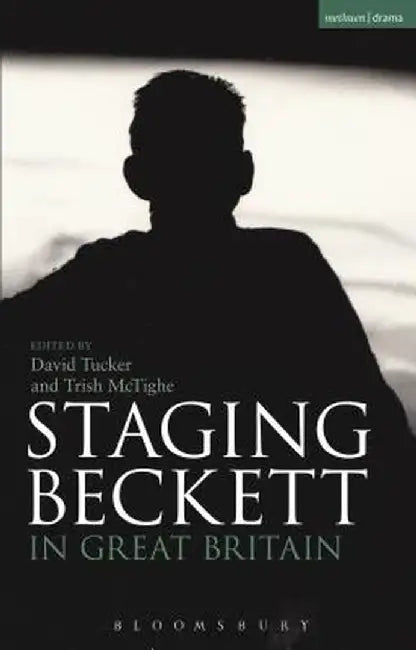 Staging Beckett in Great Britain by David Tucker
