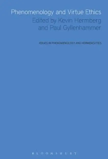 Phenomenology and Virtue Ethics by Kevin Hermberg