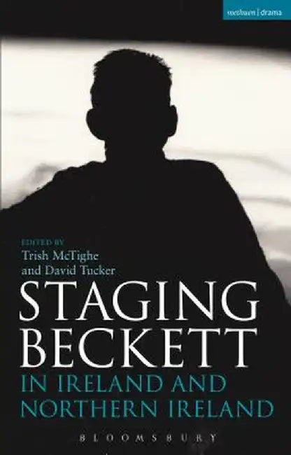 Staging Beckett in Ireland and Northern Ireland by Trish McTighe