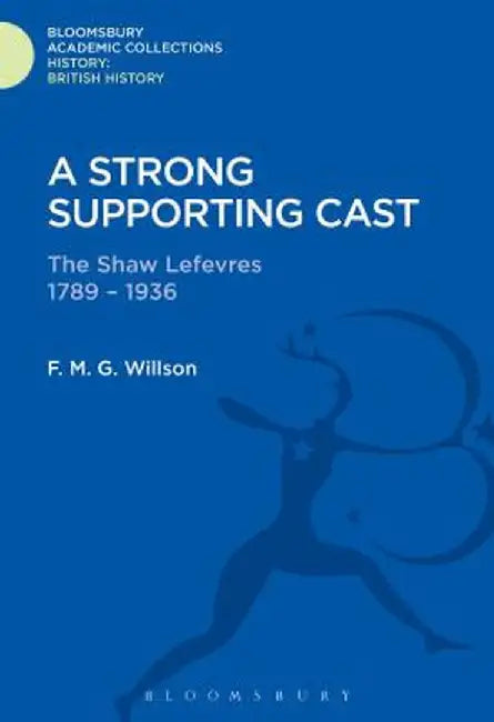A Strong Supporting Cast: The Shaw Lefevres 1789-1936 by F. M. G. Willson
