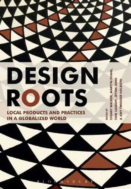 Design Roots: Local Products and Practices in a Globalized World by Stuart Walker