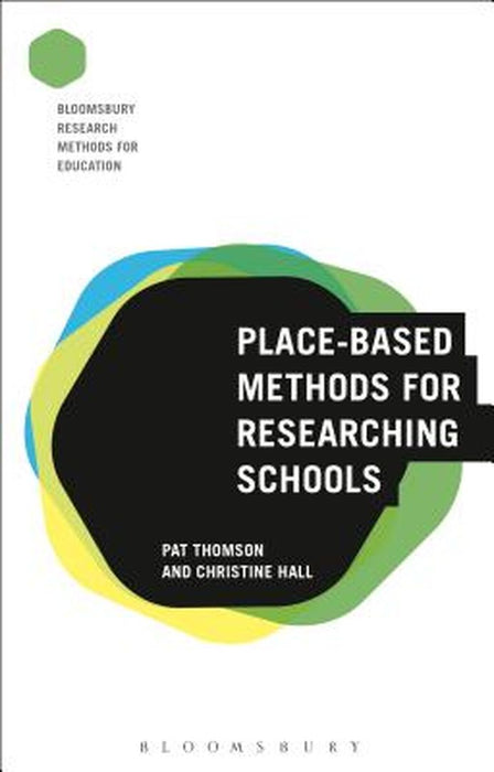 Place-Based Methods for Researching Schools by Pat Thomson