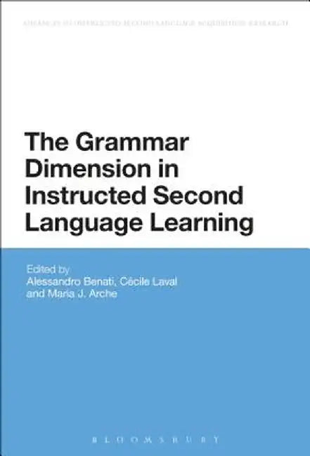 The Grammar Dimension in Instructed Second Language Learning by Cecile Laval
