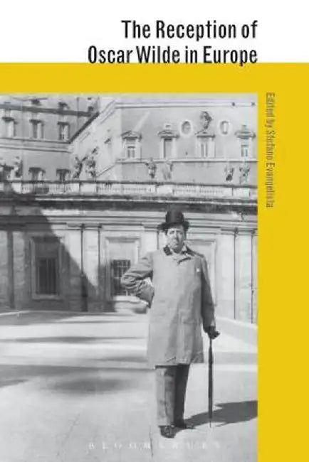 The Reception of Oscar Wilde in Europe by Stefano Evangelista