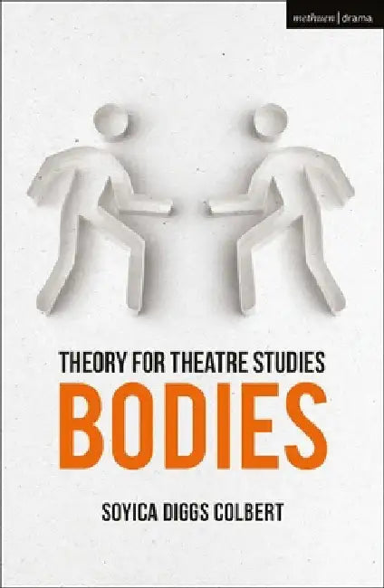 Theory for Theatre Studies: Bodies by Kirsten Pullen