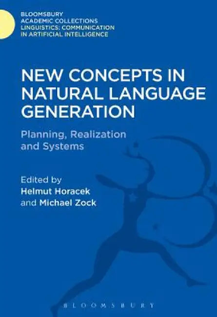 New Concepts in Natural Language Generation: Planning, Realization and Systems by Helmut Horacek