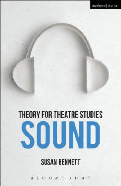 Theory for Theatre Studies: Sound by Susan Bennett