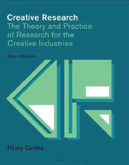 Creative Research: The Theory and Practice of Research for the Creative Industries by Hilary Collins