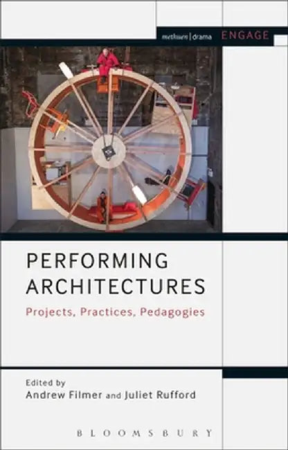 Performing Architectures: Projects, Practices, Pedagogies by Andrew Filmer