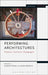 Performing Architectures: Projects, Practices, Pedagogies by Andrew Filmer