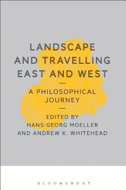 Landscape and Travelling East and West: A Philosophical Journey by Hans-Georg Moeller