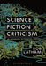 Science Fiction Criticism: An Anthology of Essential Writings by Rob Latham