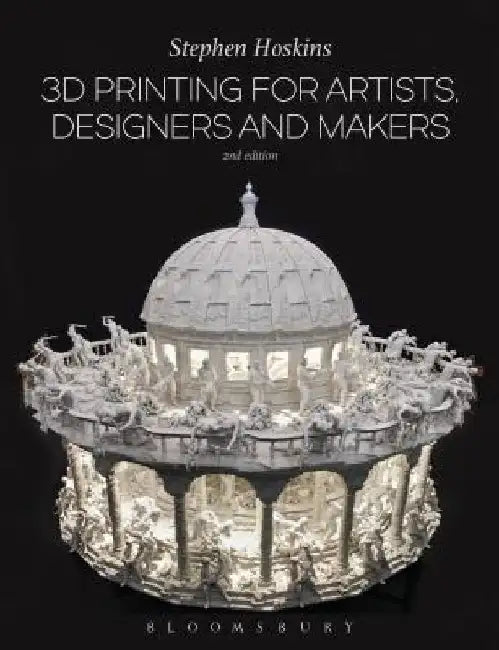 3D Printing for Artists, Designers and Makers by Stephen Hoskins