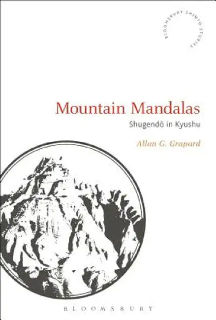 Mountain Mandalas: Shugendo in Kyushu by Allan G. Grapard