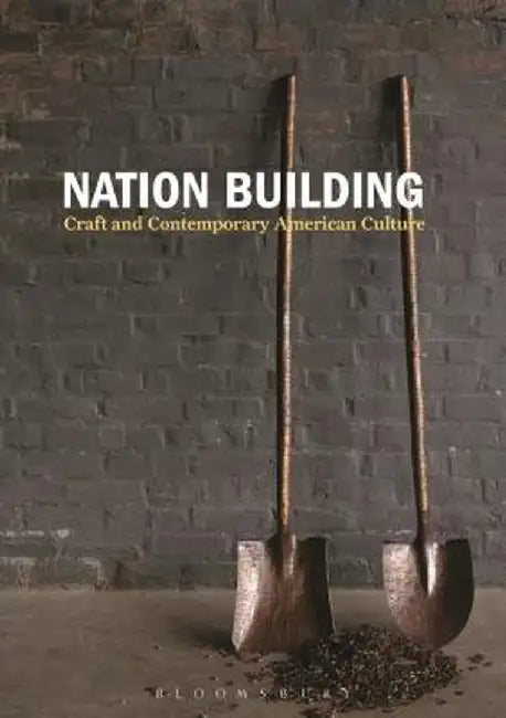 Nation Building: Craft and Contemporary American Culture by Nicholas R. Bell