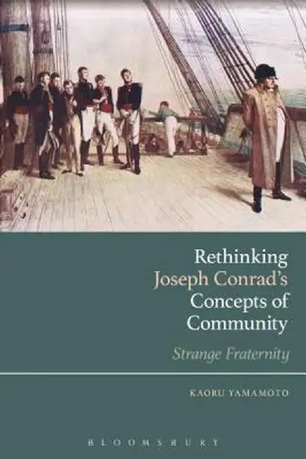 Rethinking Joseph Conrad's Concepts of Community: Strange Fraternity by Kaoru Yamamoto