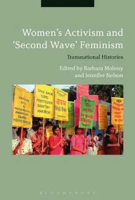 Women's Activism and Second Wave Feminism: Transnational Histories by Barbara Molony