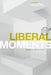 Liberal Moments: Reading Liberal Texts by Alan S. Kahan