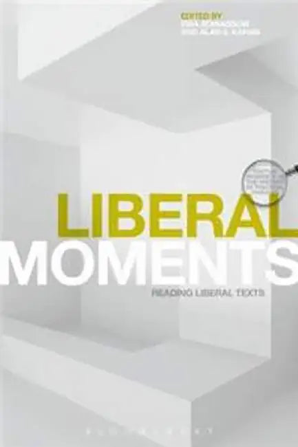 Liberal Moments: Reading Liberal Texts by Ewa Atanassow, Alan S. Kahan