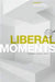 Liberal Moments: Reading Liberal Texts by Ewa Atanassow, Alan S. Kahan