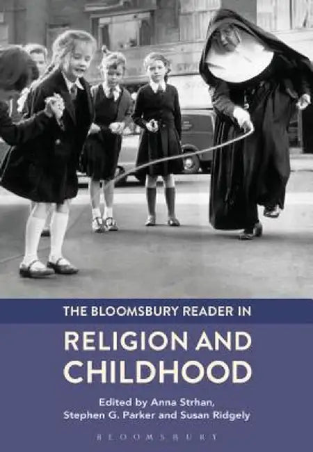 The Bloomsbury Reader in Religion and Childhood by Anna Strhan