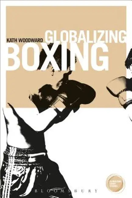 Globalizing Boxing by Kath Woodward