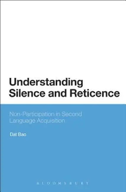 Understanding Silence and Reticence: Ways of Participating in Second Language Acquisition by Dat Bao