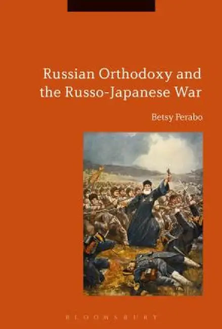 Russian Orthodoxy and the Russo-Japanese War by Betsy Perabo