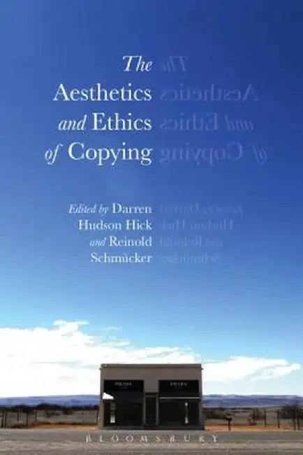 The Aesthetics and Ethics of Copying by Darren Hudson Hick