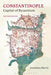 Constantinople: Capital of Byzantium by Jonathan Harris