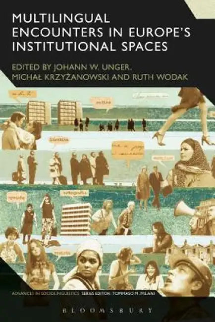 Multilingual Encounters in Europe's Institutional Spaces by Johann W. Unger
