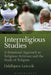 Interreligious Studies: A Relational Approach to Religious Activism and the Study of Religion by Oddbjorn Leirvik