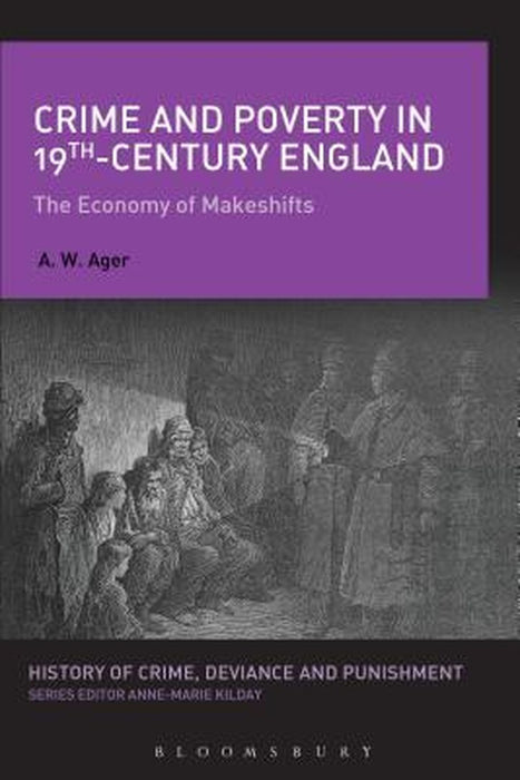 Crime and Poverty in 19th-Century England: The Economy of Makeshifts by A. W. Ager