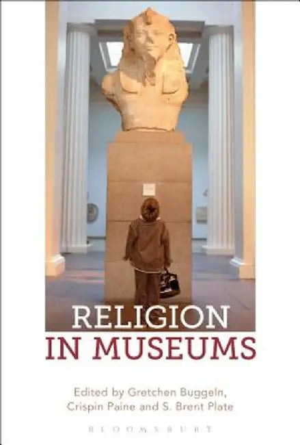 Religion in Museums: Global and Multidisciplinary Perspectives by Gretchen Townsend Buggeln