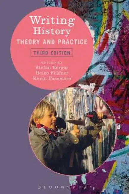Writing History: Theory and Practice by Heiko Feldner