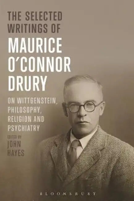 The Selected Writings of Maurice O'Connor Drury: On Wittgenstein, Philosophy, Religion and Psychiatry by Maurice O. Drury