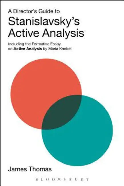 A Director's Guide to Stanislavsky's Active Analysis: Including the Formative Essay on Active Analysis by Maria Knebel by James Thomas