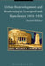 Urban Redevelopment and Modernity in Liverpool and Manchester, 1918-1939 by Charlotte Wildman