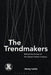 The Trendmakers: Behind the Scenes of the Global Fashion Industry by Jenny Lantz