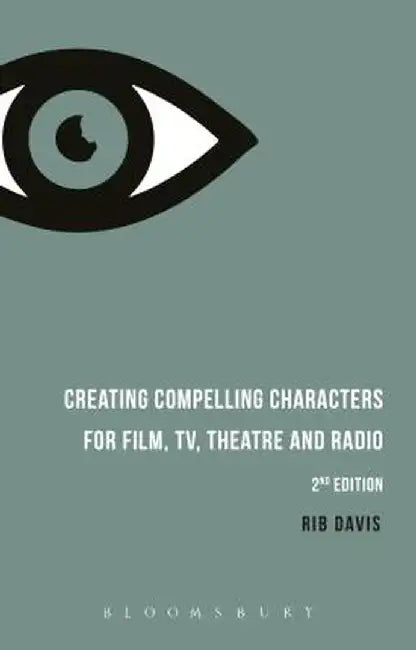Creating Compelling Characters for Film, TV, Theatre and Radio by Rib Davis