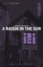 A Raisin In The Sun by Lorraine Hansberry